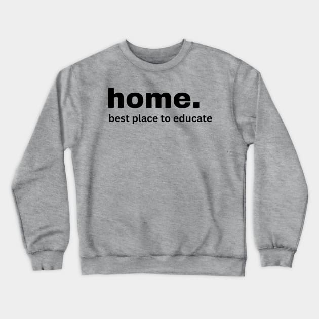 home.  best place to educate Crewneck Sweatshirt by Fun Stuff on Shirts